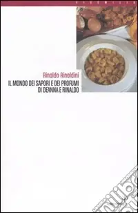 Prezzo Conveniente Il mondo dei sapori e dei profumi di Deanna e Rinaldo. Ediz. illustrata