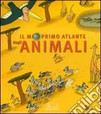 Prezzo Basso Il mio primo atlante degli animali. Ediz. illustrata