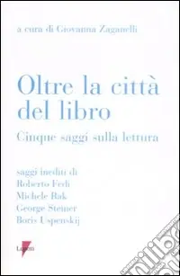Oltre la città del libro. Cinque saggi sulla lettura Acquista Ora