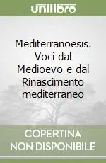 Mediterranoesis. Voci dal Medioevo e dal Rinascimento mediterraneo Offerta Speciale