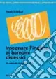Promo Stagionale Insegnare l‘inglese ai bambini dislessici. Un metodo sicuro per tutti