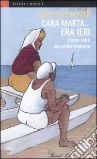 Economico Cara Marta... era ieri. Come sono diventato riminese. Ediz. illustrata