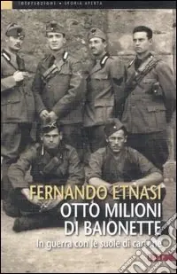 Economico Otto milioni di baionette. In guerra con le suole di cartone. Ediz. illustrata