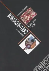 Direttamente Dal Produttore Immaginario. Trent‘anni di arte 1950-1980