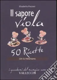 Ultime Pezzi Il sapore viola. 50 ricetta con la melanzana