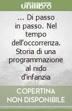 ... Di passo in passo. Nel tempo dell‘occorrenza. Storia di una programmazione al nido d‘infanzia Prezzo Basso