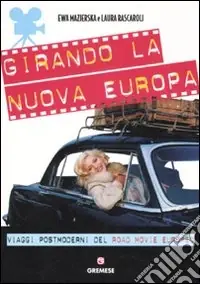 Girando la nuova Europa. Viaggi postmoderni del road movie europeo. Ediz. illustrata Offerta Lampo