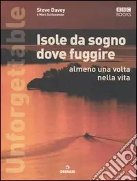 Novità Unforgettable. Isole da sogno dove fuggire almeno una volta nella vita. Ediz. illustrata