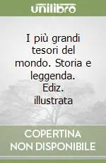 Promozione I più grandi tesori del mondo. Storia e leggenda. Ediz. illustrata