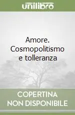 Amore. Cosmopolitismo e tolleranza A Buon Prezzo