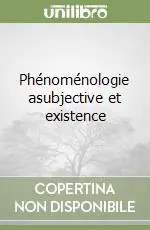 Phénoménologie asubjective et existence Compra Adesso