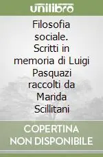 Filosofia sociale. Scritti in memoria di Luigi Pasquazi raccolti da Marida Scillitani Compra Adesso