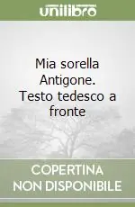 Mia sorella Antigone. Testo tedesco a fronte Pagamento Sicuro
