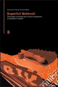 Offerta Superfici mutevoli. Tecnologie innovative per involucri trasparenti a prestazioni variabili. Ediz. illustrata