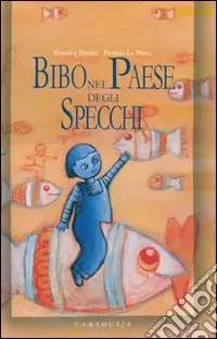 Ultima Occasione Bibo nel paese degli specchi. Ediz. illustrata