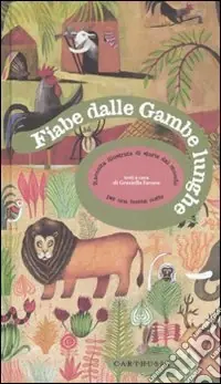 Fiabe dalle gambe lunghe. Raccolta illustrata di storie dal mondo. Ediz. illustrata Offerta Limitata