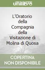 Prezzo Basso L‘Oratorio della Compagnia della Visitazione di Molina di Quosa