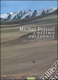 L‘ultimo orizzonte. Alla scoperta del Tibet sconosciuto Scelto Dai Clienti