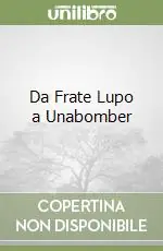 Da Frate Lupo a Unabomber Reso Gratuito