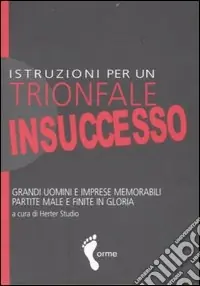 Istruzioni per un trionfale insuccesso. Grandi uomini e imprese memorabili partite male e finite in gloria Di Tendenza