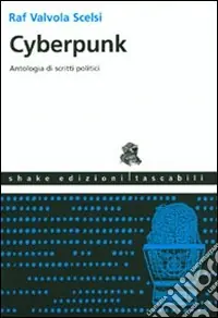 Direttamente Dal Produttore Cyberpunk. Antologia di scritti politici. Ediz. illustrata