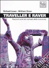 Traveller e raver. Racconti orali dei nomadi della nuova era. Ediz. illustrata Ultimissimo Modello