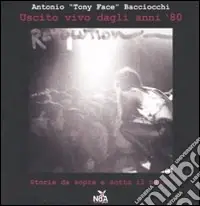 Esclusivo Uscito vivo dagli anni ‘80. Storie da sopra e sotto il palco. Ediz. illustrata
