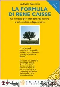 La formula di René Caisse. Un rimedio per difendersi dal cancro e dalle malattie degenerative Compra Oggi Stesso