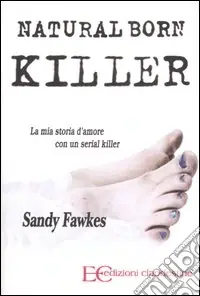 Offerta Limitata Natural born killer. La mia storia d‘amore con un serial killer