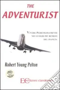Direttamente Dal Produttore The adventurist. Vivere pericolosamente nei luoghi più remoti del pianeta