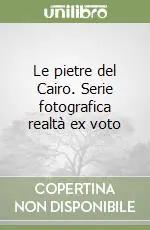 Le pietre del Cairo. Serie fotografica realtà ex voto Ultima Occasione