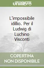 L‘impossibile idillio. Per il Ludwig di Luchino Visconti Pagamento Sicuro