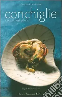 Conchiglie. Il buono nel guscio. Ediz. illustrata Offerta