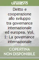 Diritto e cooperazione allo sviluppo tra governance internazionale ed europea. Vol. 1 La governance internazionale Più Venduto