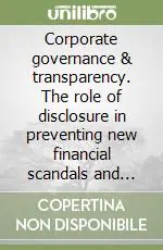Corporate governance & transparency. The role of disclosure in preventing new financial scandals and crimes Compra Oggi Stesso