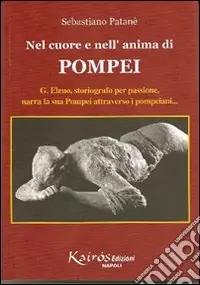 Economico Nel cuore e nell‘anima di Pompei. G. Eleno, storiografo per passione, narra la sua Pompei attraverso i pompeiani