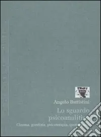 Spedizione Espresso Lo sguardo psicoanalitico. Cinema, giustizia, psicoterapia, quotidianità