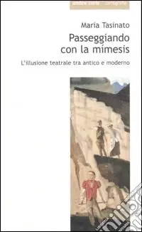 Offerta Lampo Passeggiando con la mimesis. L‘illusione teatrale tra antico e moderno