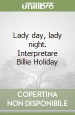 Quantità Limitata Lady day, lady night. Interpretare Billie Holiday