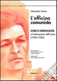 L‘officina comunista. Enrico Berlinguer e l‘educazione dell‘uomo (1945-1956) A Buon Prezzo