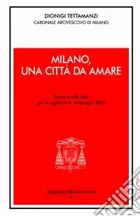 Bestseller Milano, una città da amare. Discorso alla città per la vigilia di S. Ambrogio 2003