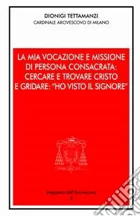 Miglior Prezzo La mia vocazione e missione di persona consacrata cercare e trovare Cristo e gridare «Ho visto il Signore». Omelia per la Professione religiosa dei voti perpetui