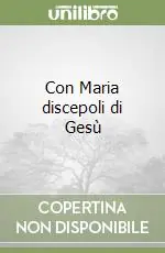 Con Maria discepoli di Gesù Ultimissimo Modello