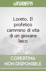 Loreto. Il profetico cammino di vita di un giovane laico Compra Online
