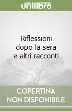 Ultime Pezzi Riflessioni dopo la sera e altri racconti