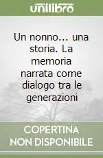 Un nonno... una storia. La memoria narrata come dialogo tra le generazioni Prezzo Di Fabbrica