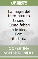 Miglior Prezzo La magia del ferro battuto italiano. Cento fabbri mille idee. Ediz. illustrata