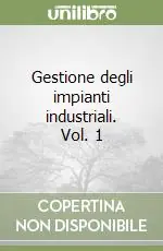 Gestione degli impianti industriali. Vol. 1 Compra Adesso