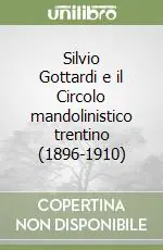 Acquista Ora Silvio Gottardi e il Circolo mandolinistico trentino (1896-1910)