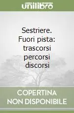 Esclusivo Sestriere. Fuori pista trascorsi percorsi discorsi